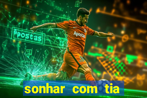 sonhar com tia falecida jogo do bicho